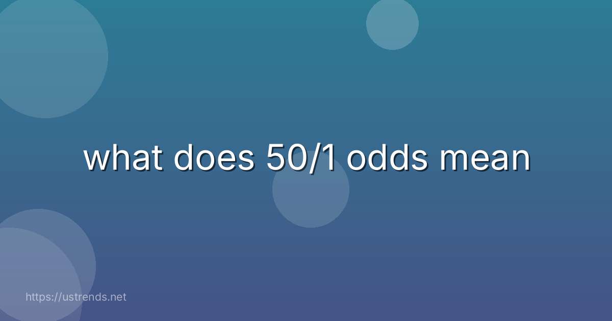 what does 50/1 odds mean