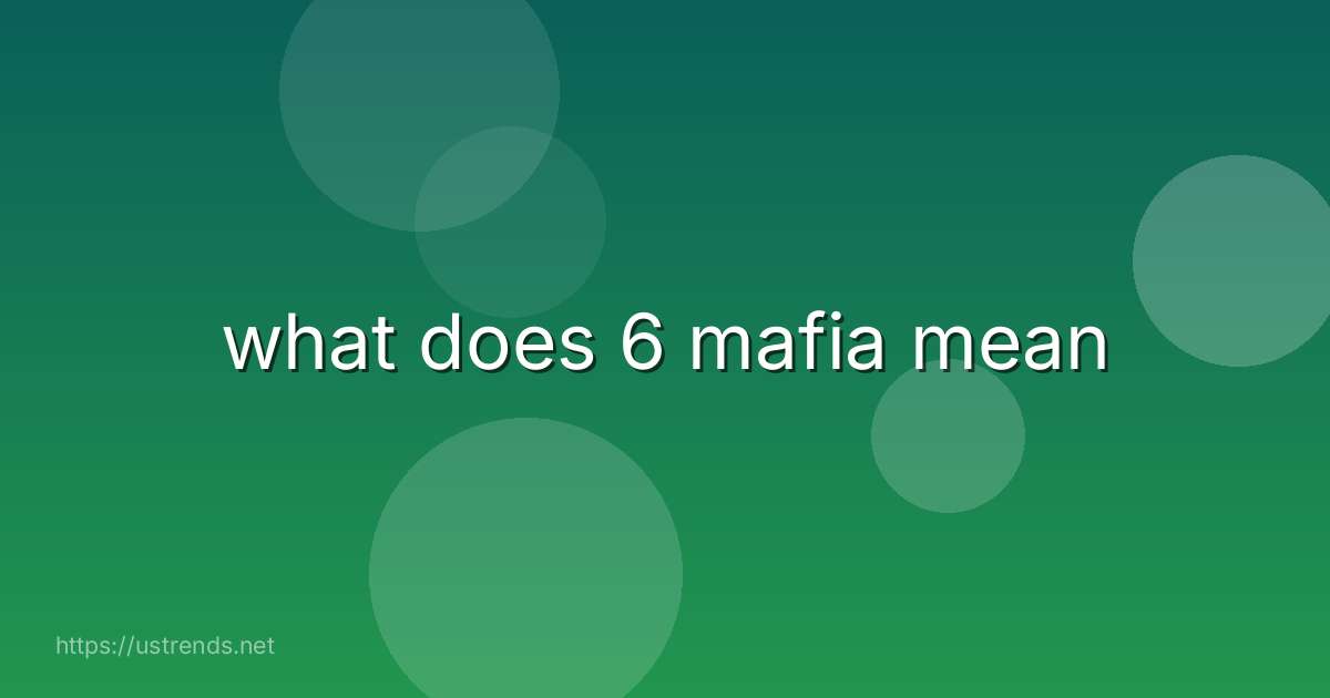what does 6 mafia mean
