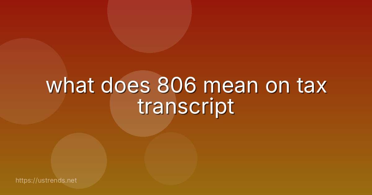 what does 806 mean on tax transcript