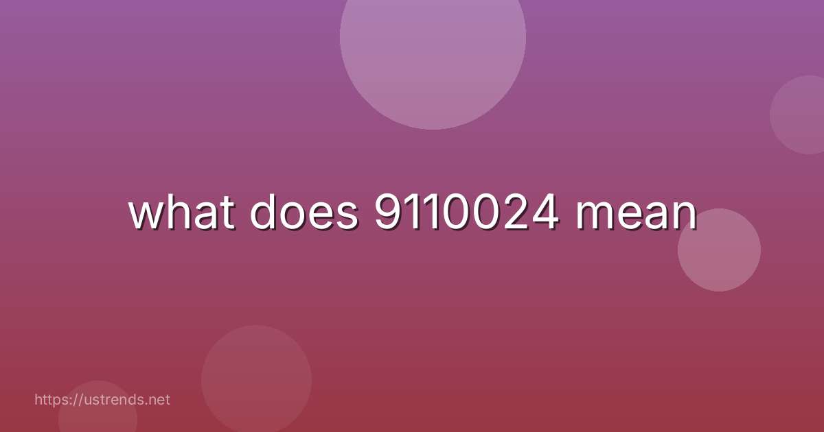 what does 9110024 mean