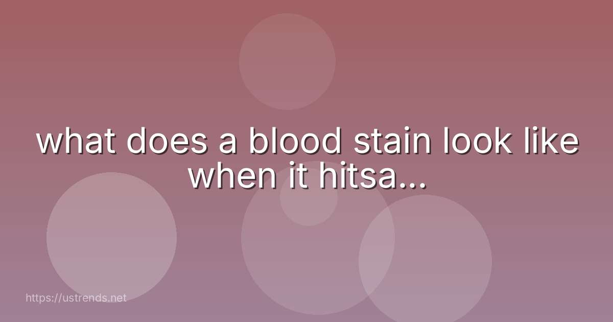 what does a blood stain look like when it hitsa...