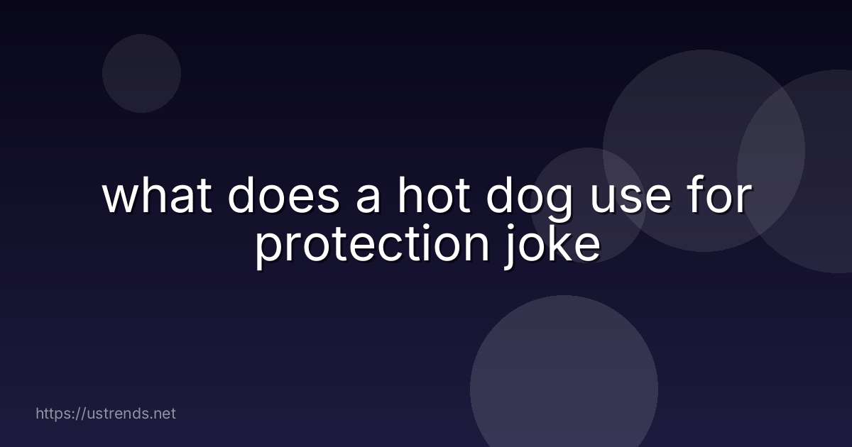 what does a hot dog use for protection joke