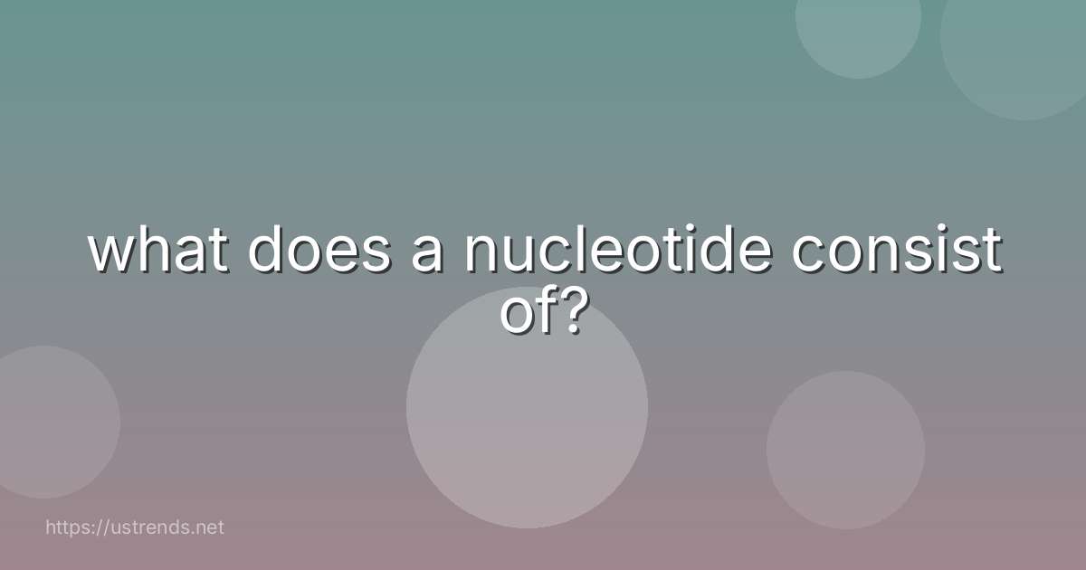 what does a nucleotide consist of?