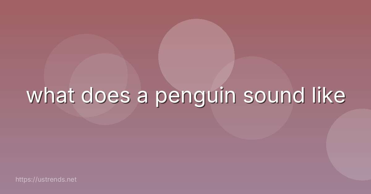 what does a penguin sound like