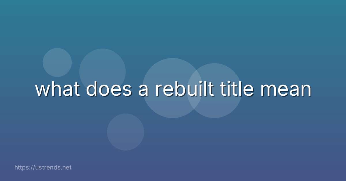 what does a rebuilt title mean