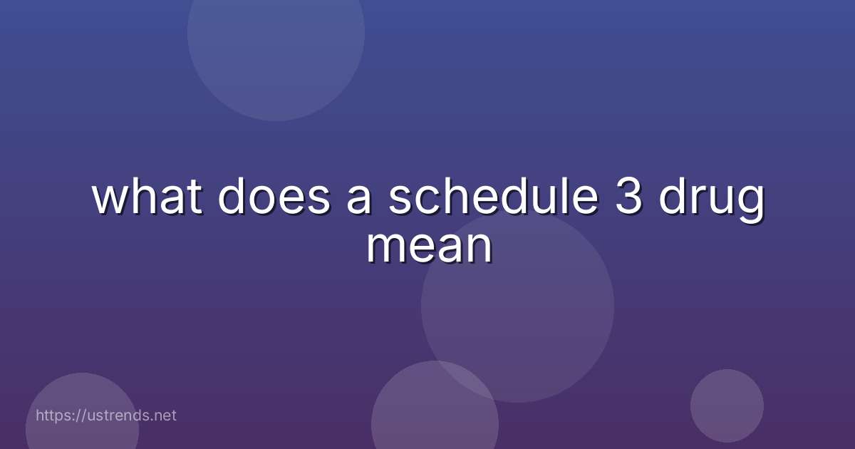 what does a schedule 3 drug mean