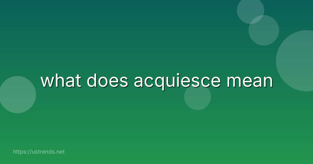 what does acquiesce mean