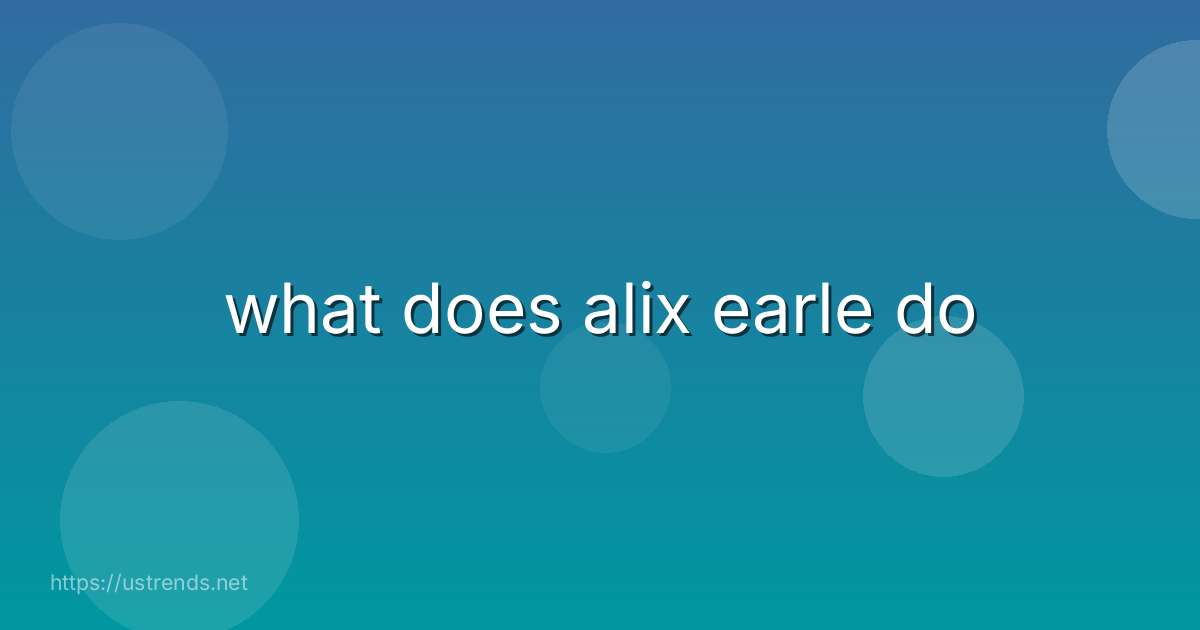 what does alix earle do