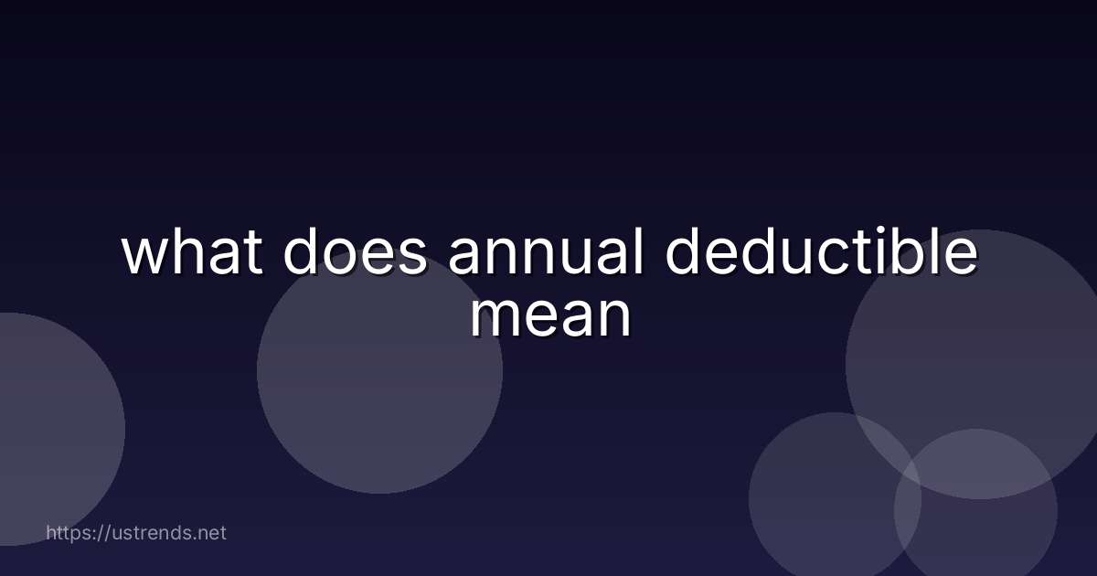 what does annual deductible mean