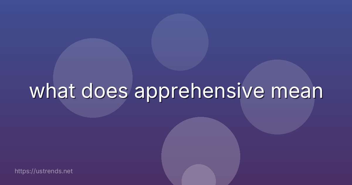 what does apprehensive mean