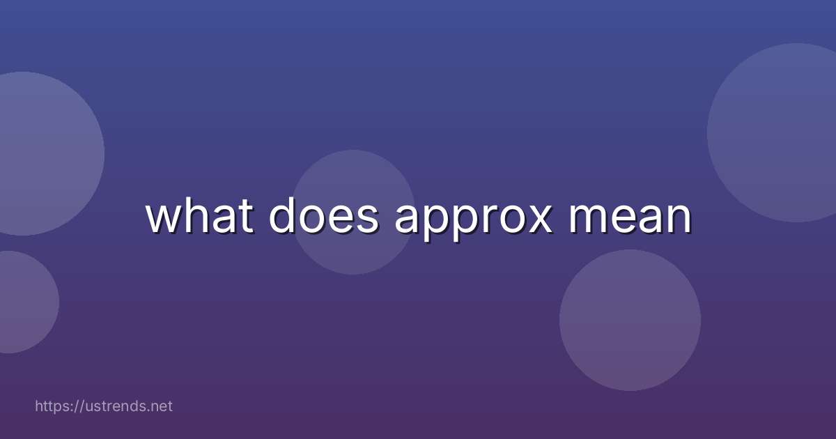 what does approx mean