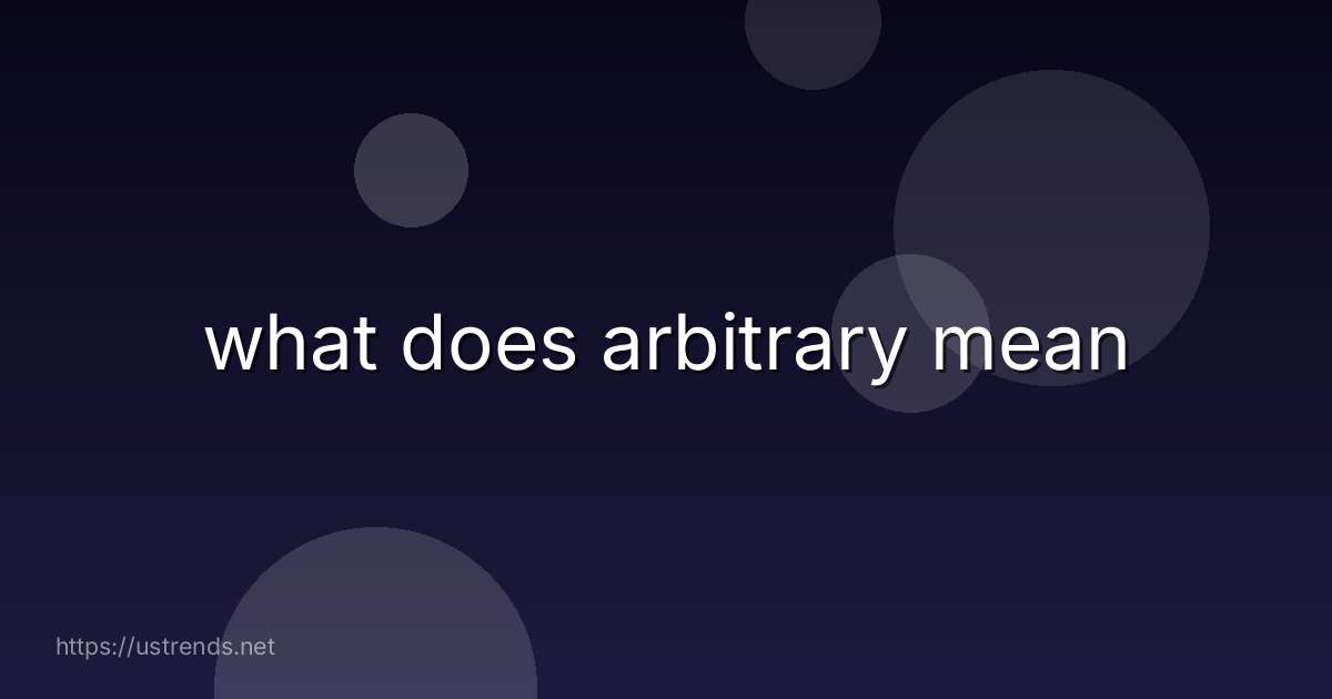 what does arbitrary mean