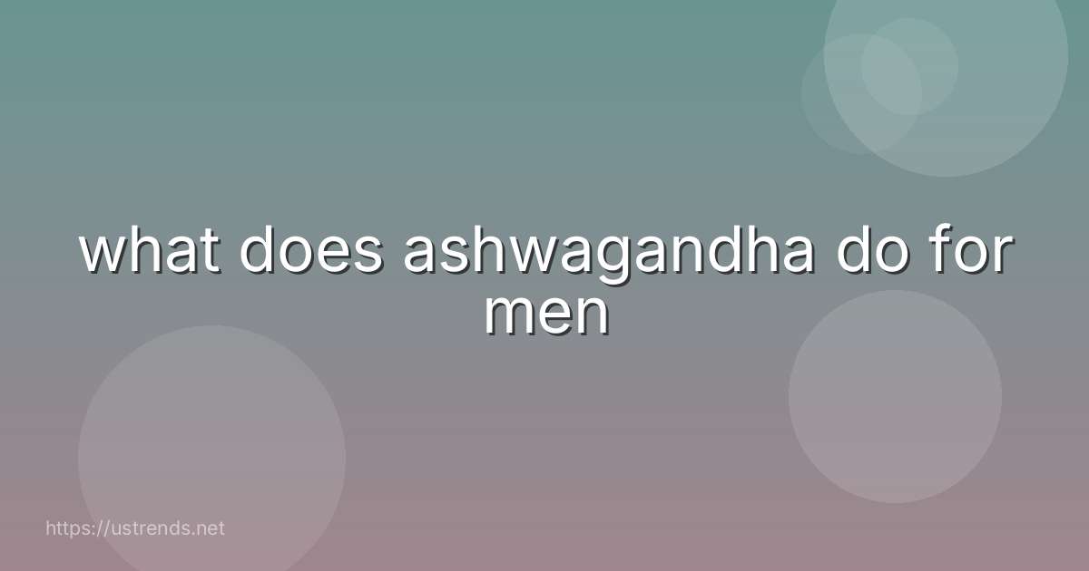 what does ashwagandha do for men