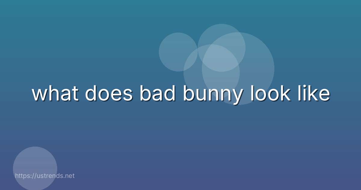 what does bad bunny look like