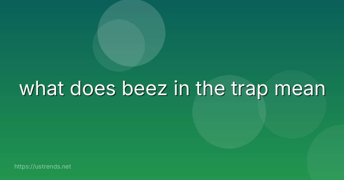 what does beez in the trap mean