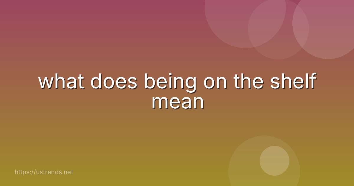 what does being on the shelf mean