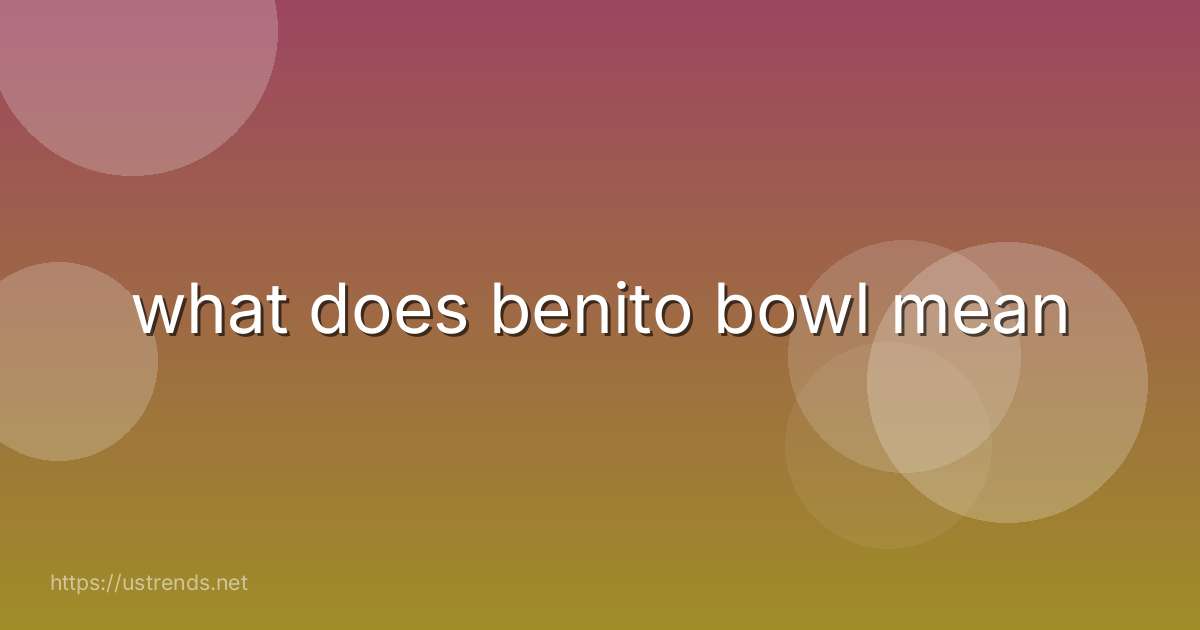 what does benito bowl mean