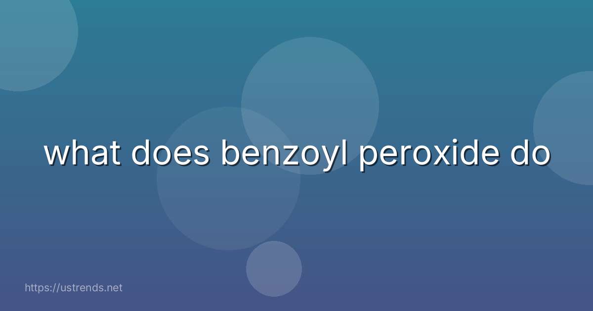 what does benzoyl peroxide do
