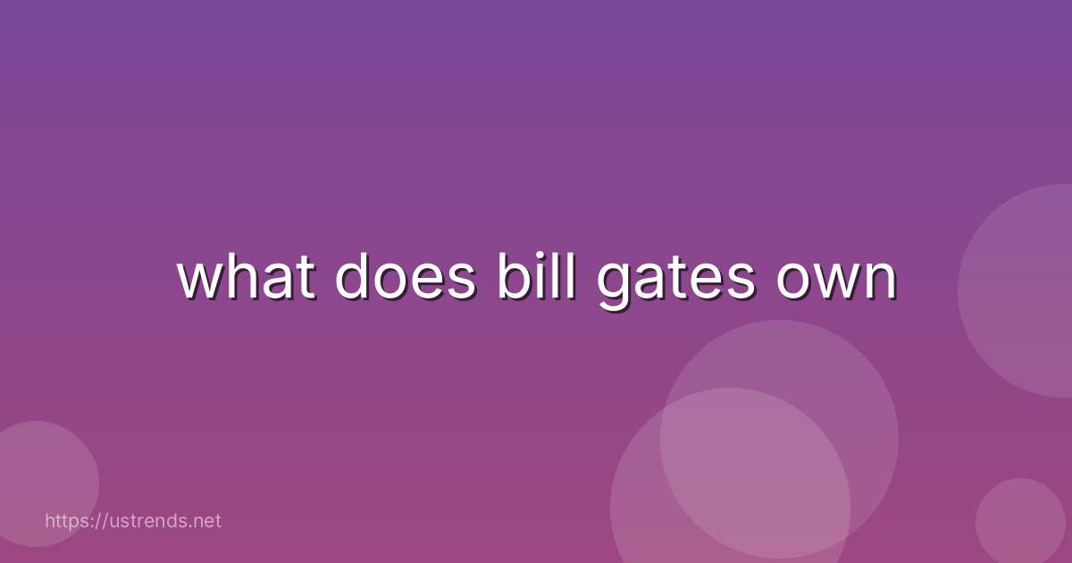 what does bill gates own