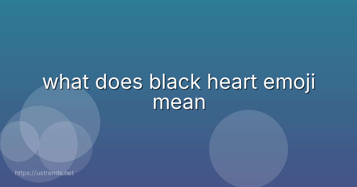 what does black heart emoji mean