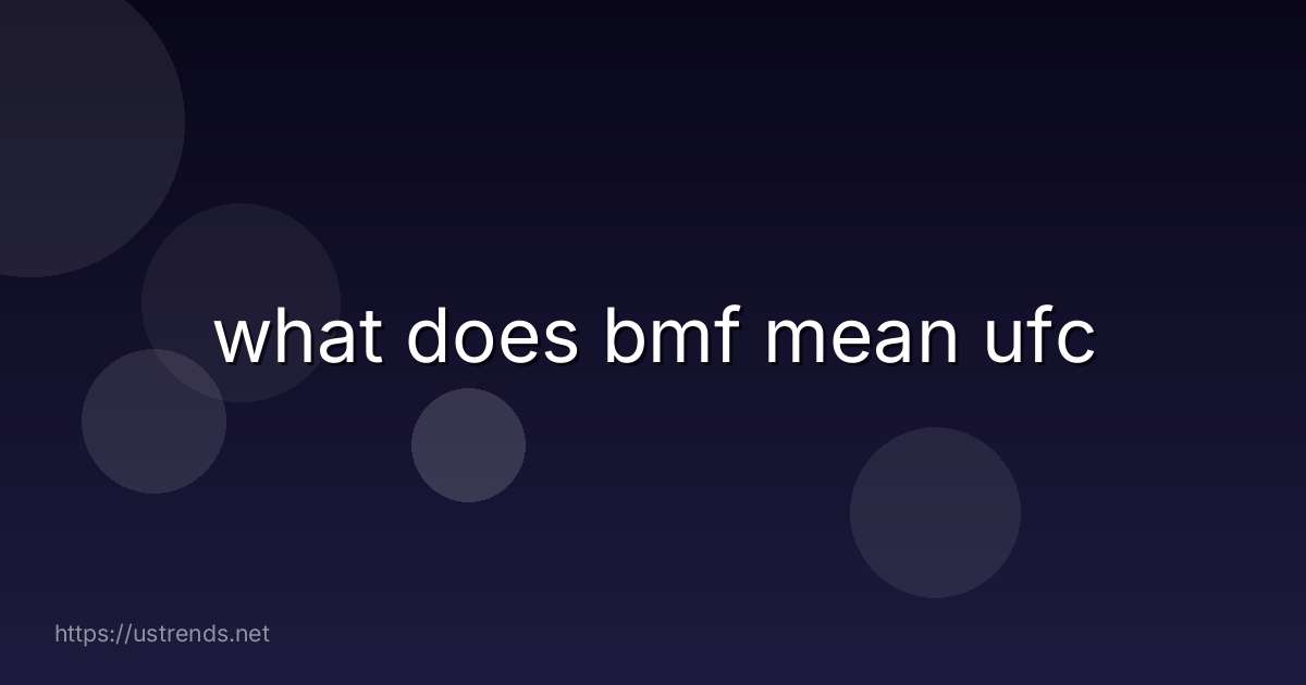 what does bmf mean ufc