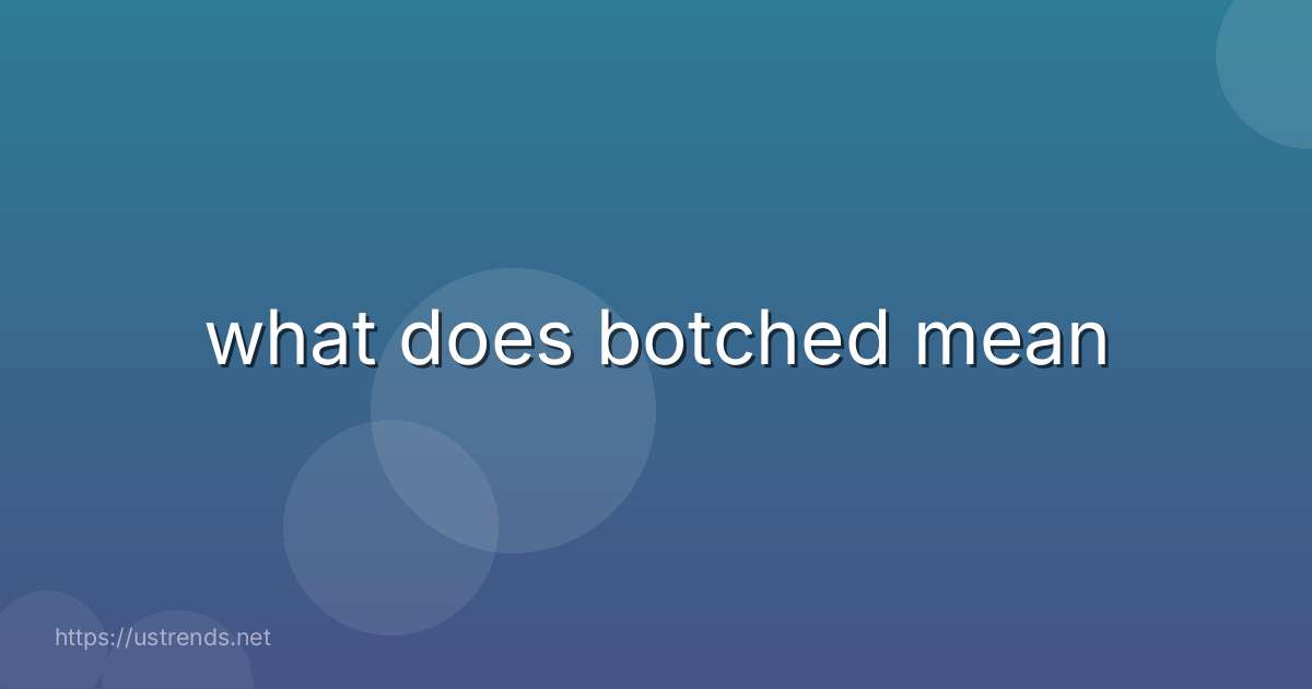 what does botched mean
