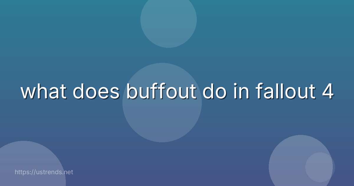 what does buffout do in fallout 4