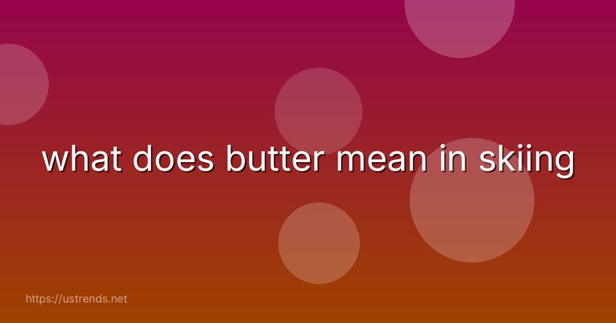 what does butter mean in skiing