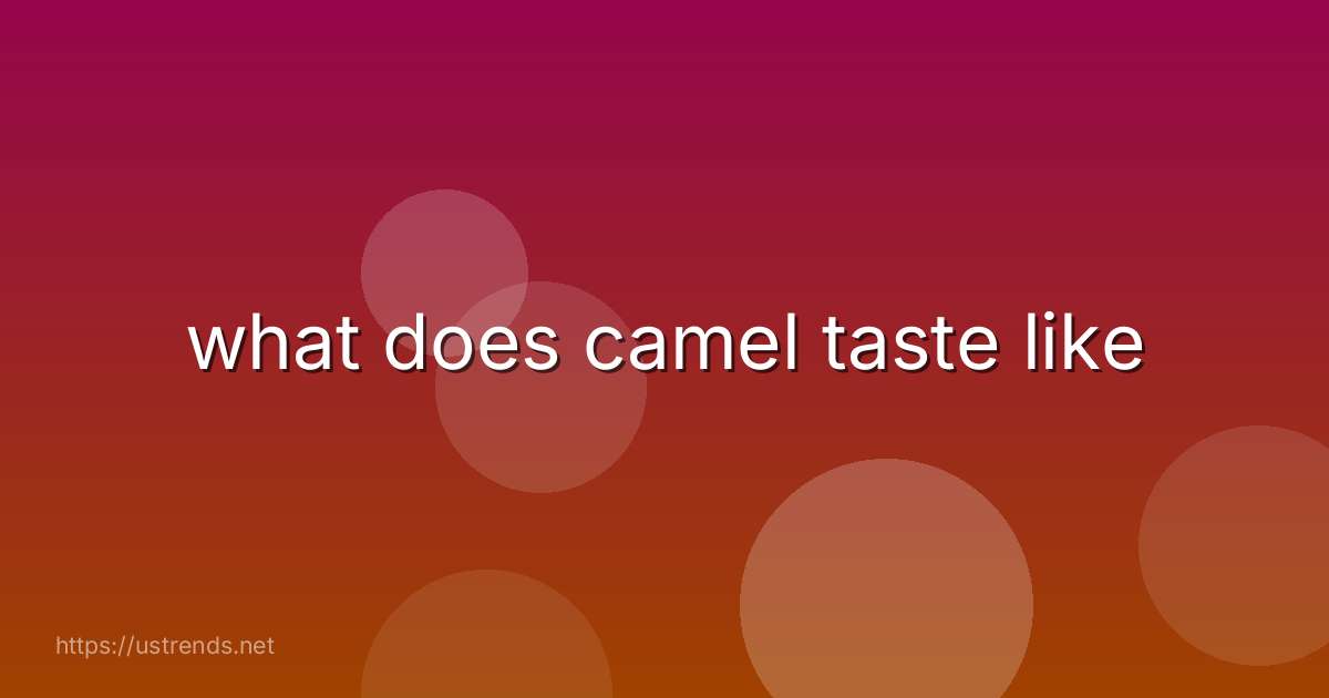 what does camel taste like