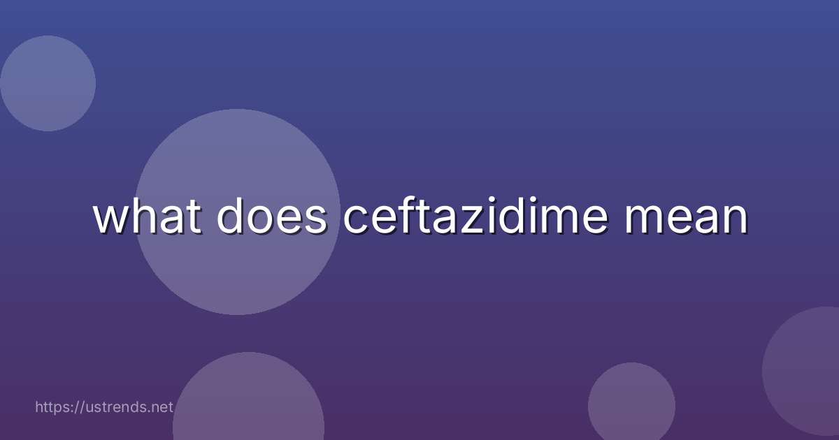 what does ceftazidime mean