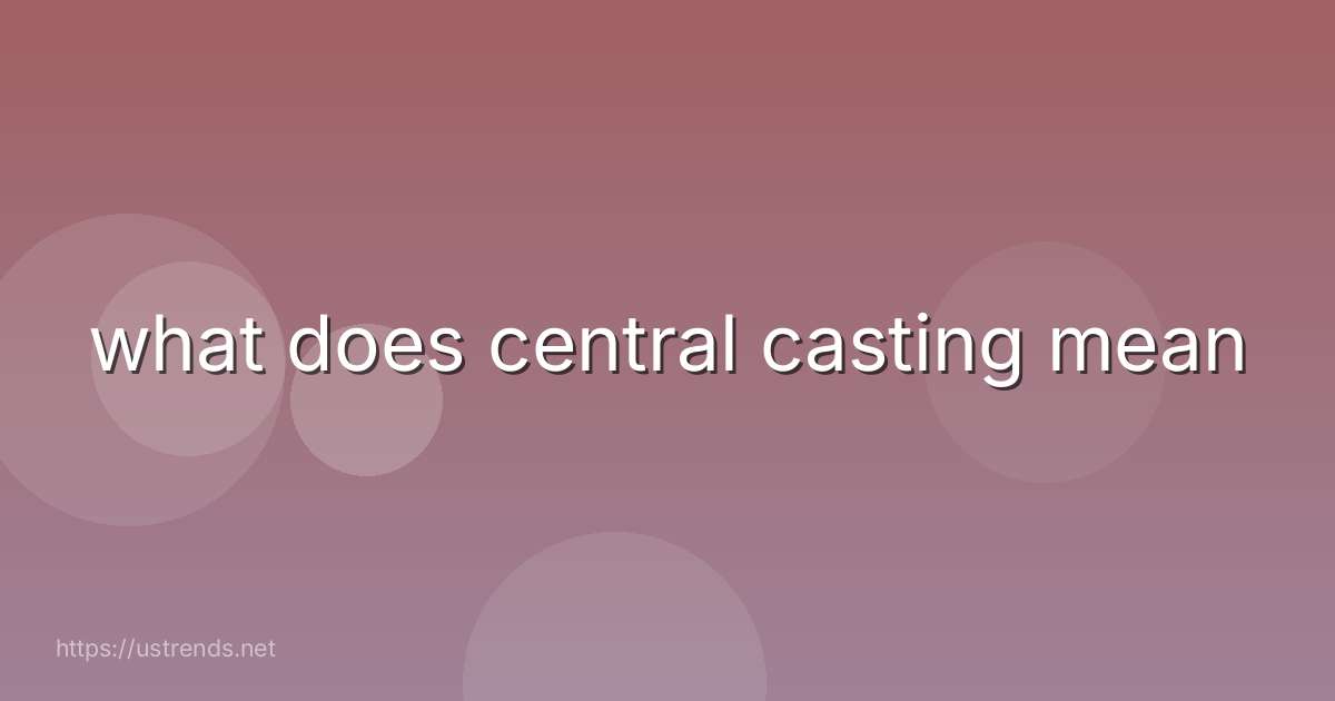 what does central casting mean