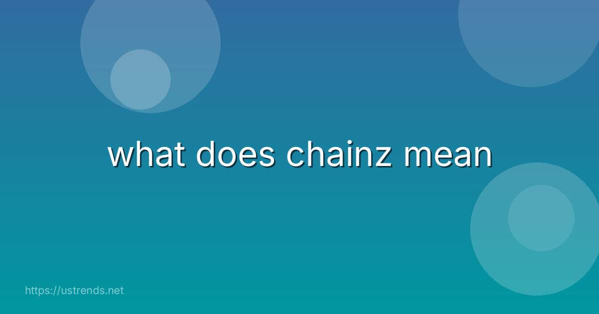 what does chainz mean