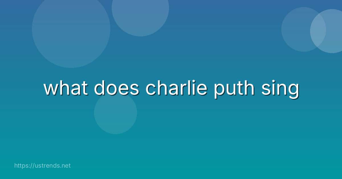 what does charlie puth sing