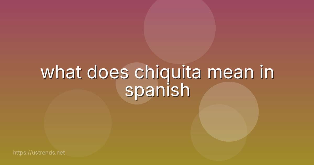 what does chiquita mean in spanish
