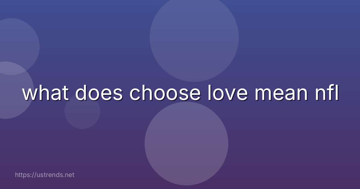 what does choose love mean nfl