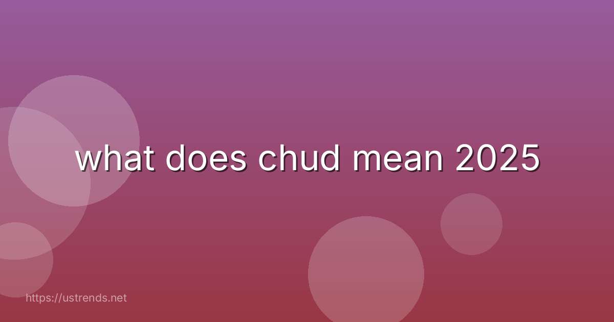 what does chud mean 2025