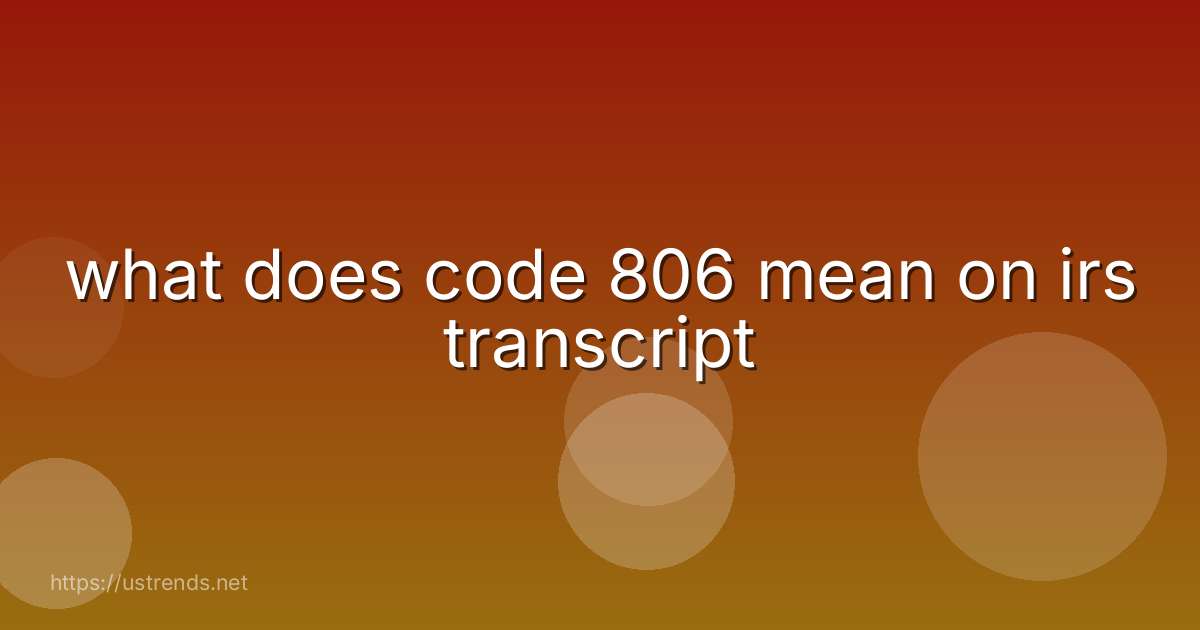 what does code 806 mean on irs transcript
