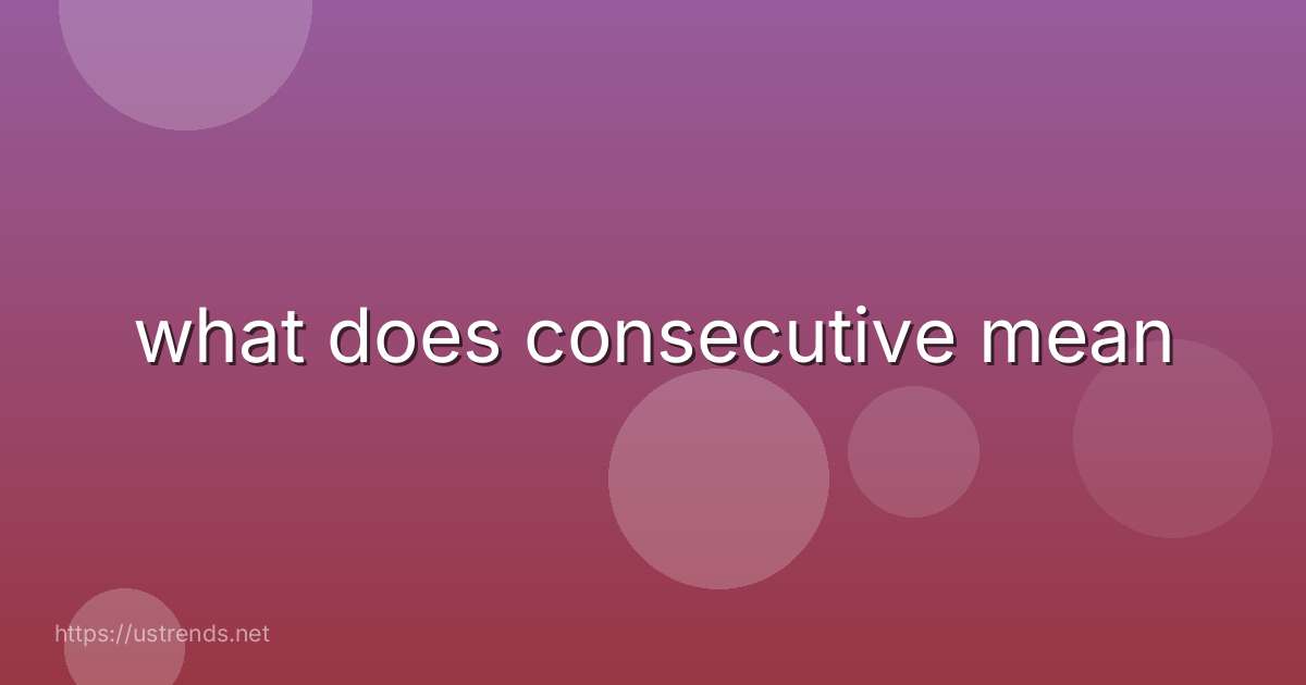 what does consecutive mean