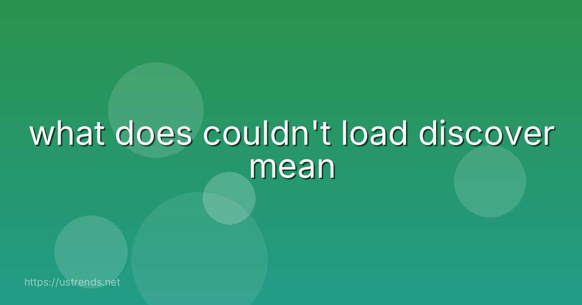 what does couldn't load discover mean