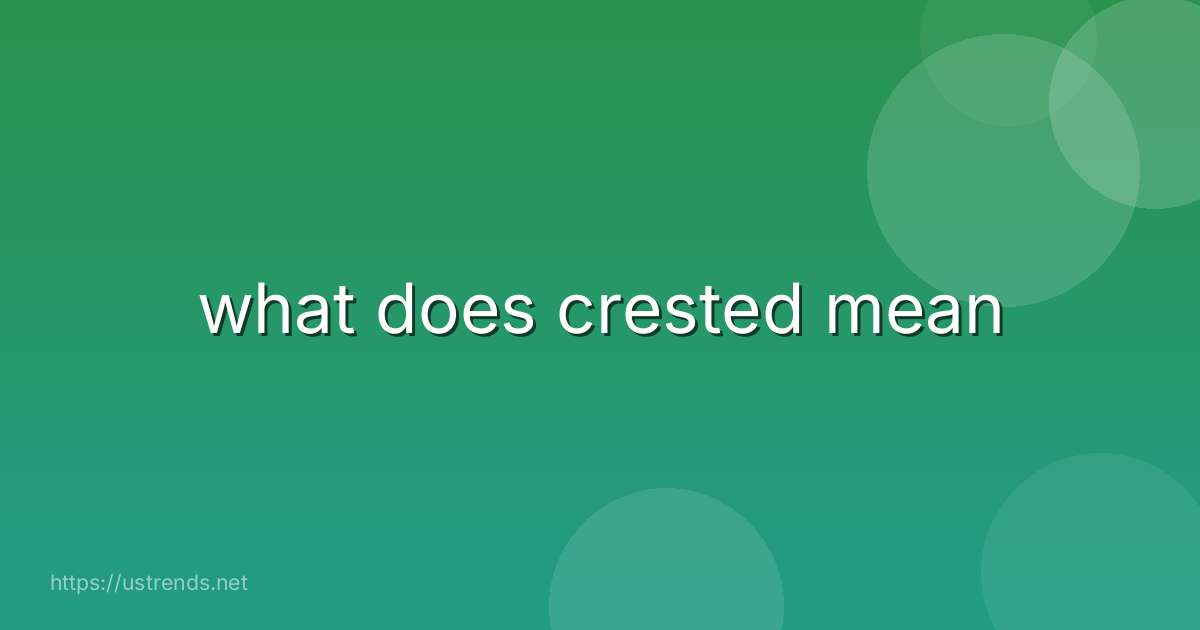 what does crested mean