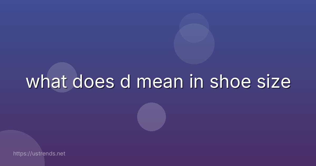 what does d mean in shoe size