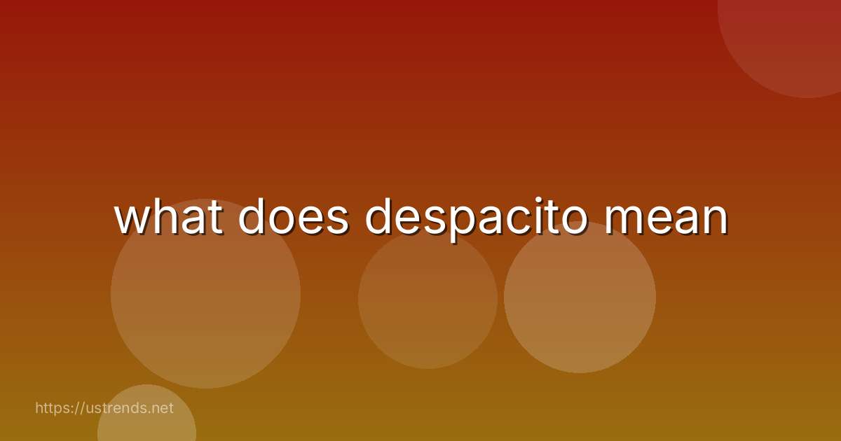 what does despacito mean