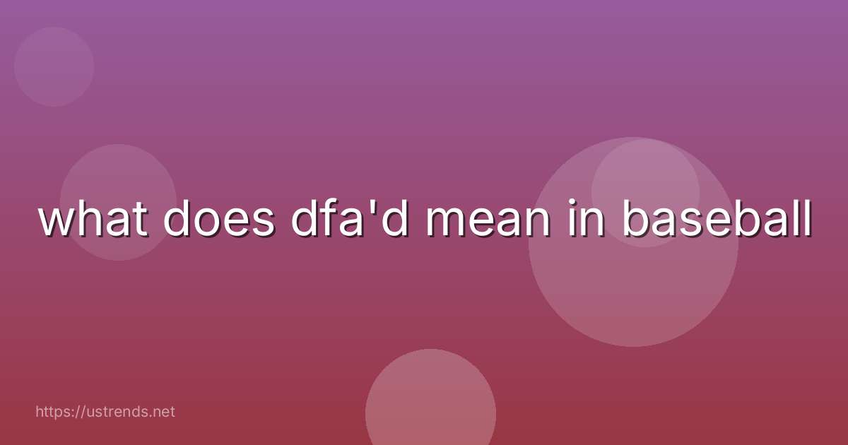 what does dfa'd mean in baseball