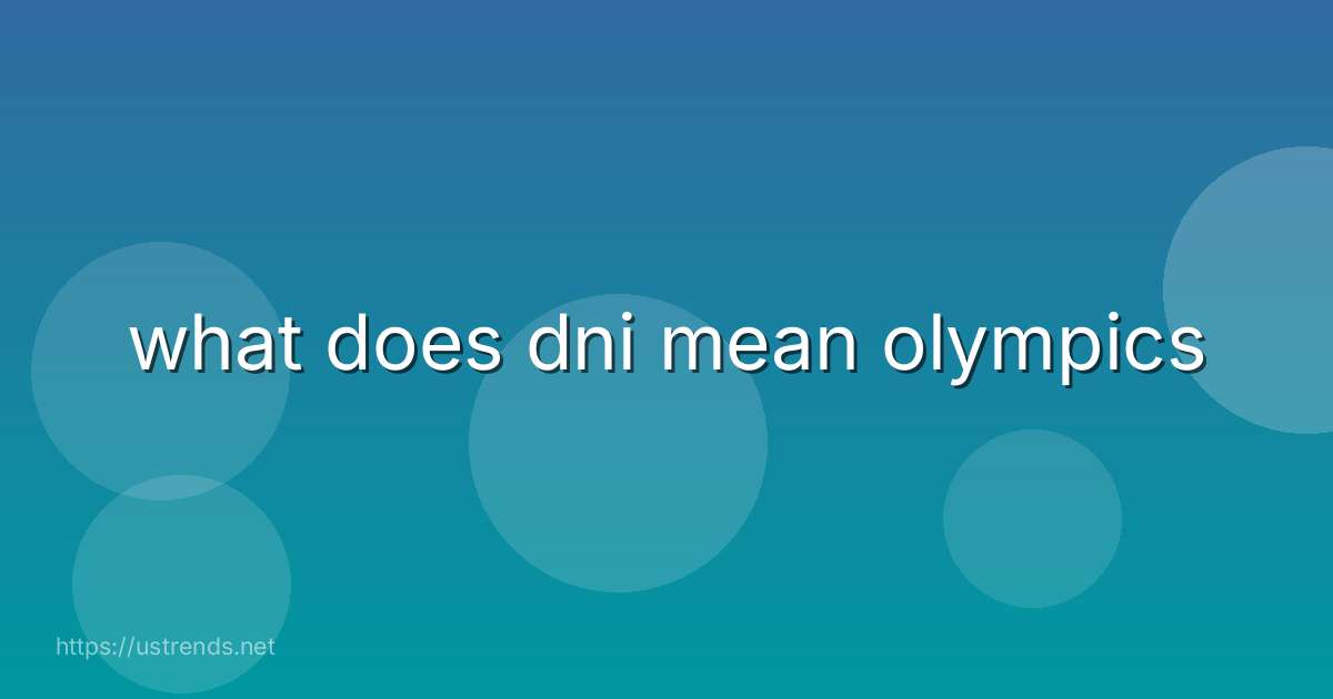 what does dni mean olympics