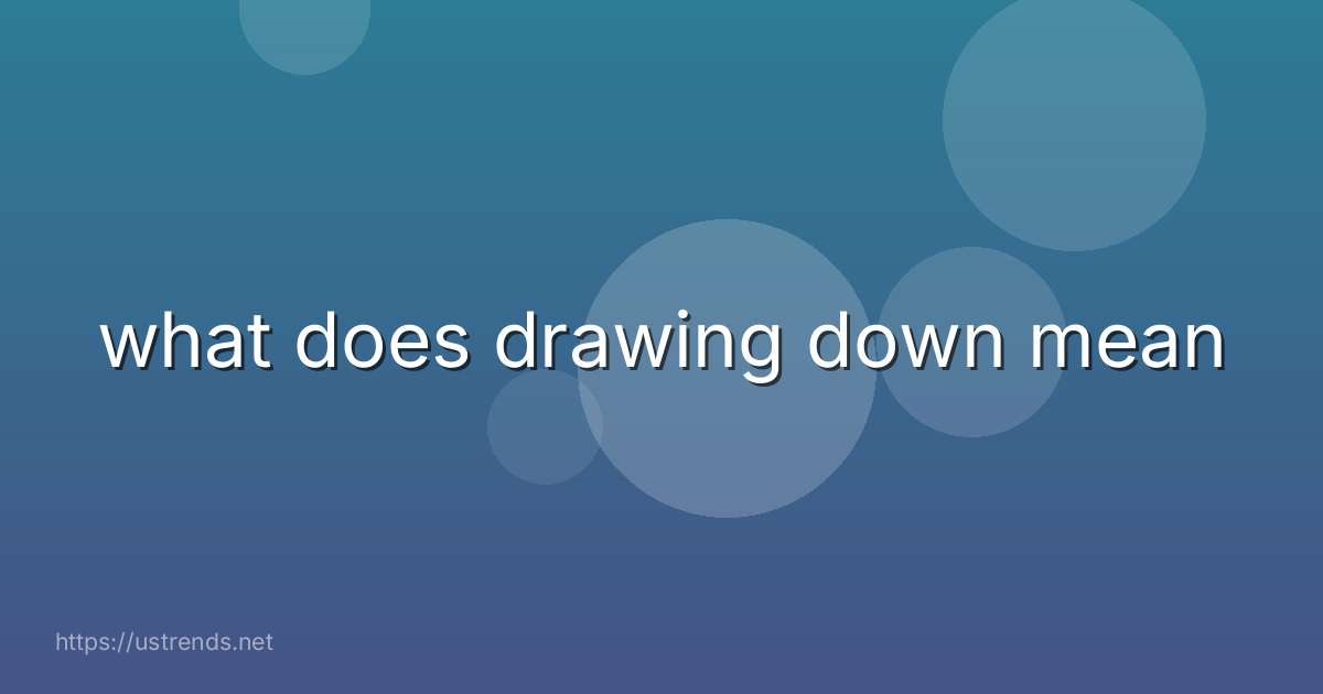 what does drawing down mean