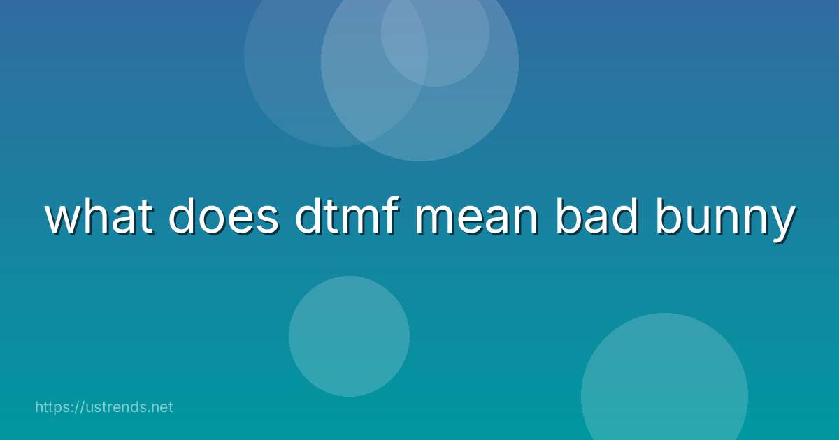 what does dtmf mean bad bunny