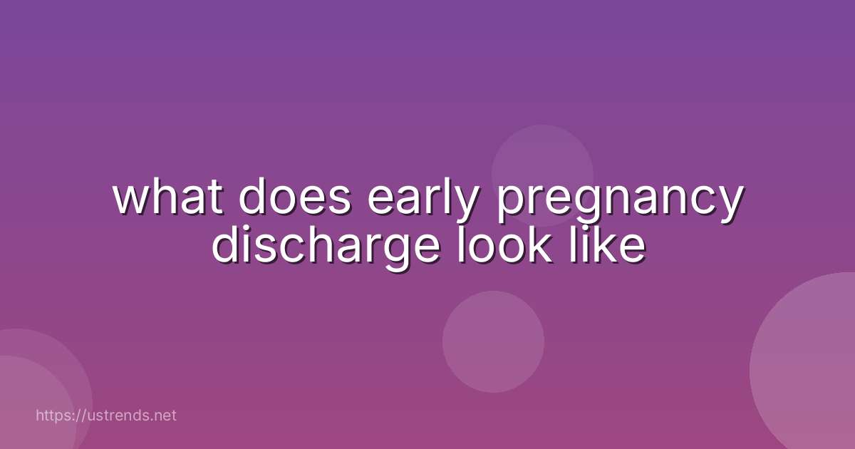 what does early pregnancy discharge look like