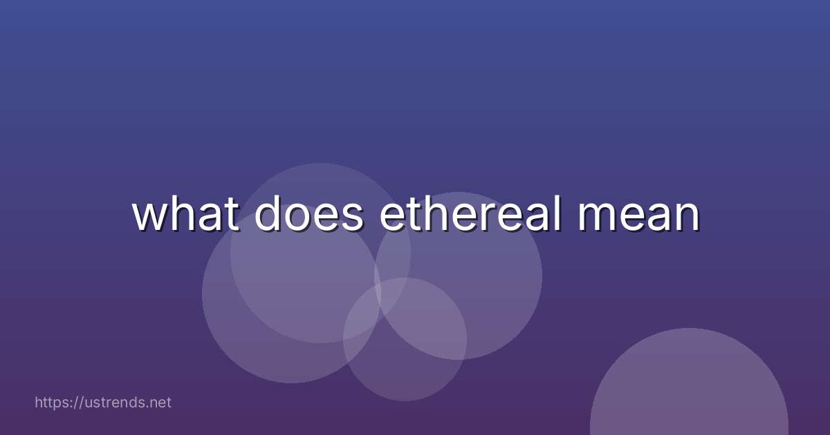 what does ethereal mean