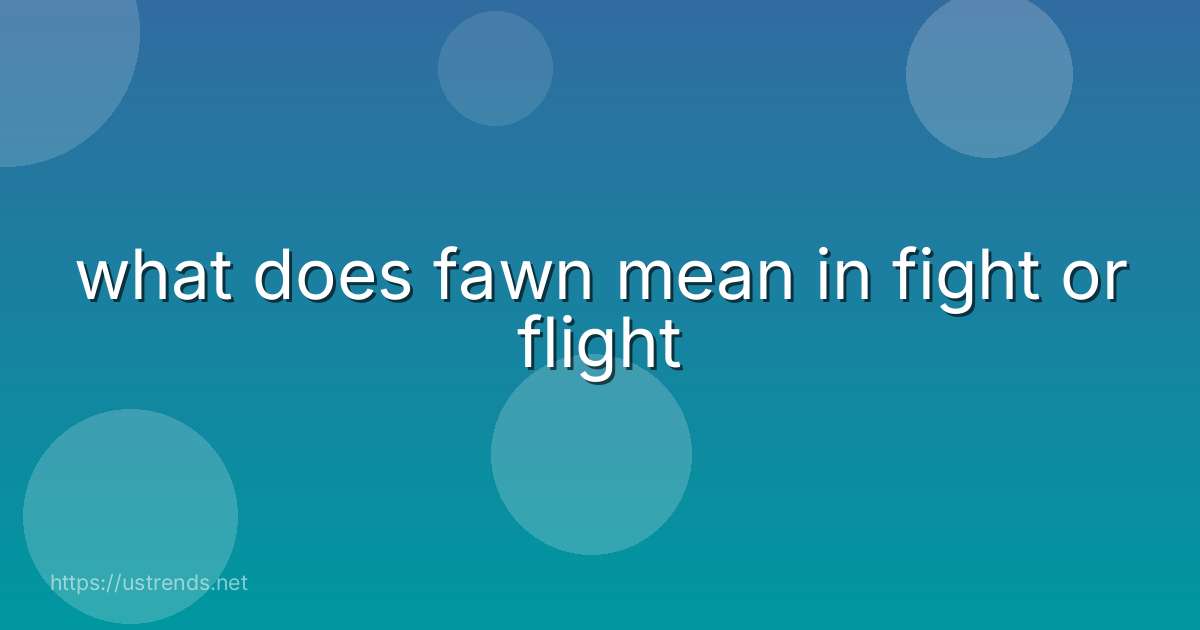 what does fawn mean in fight or flight
