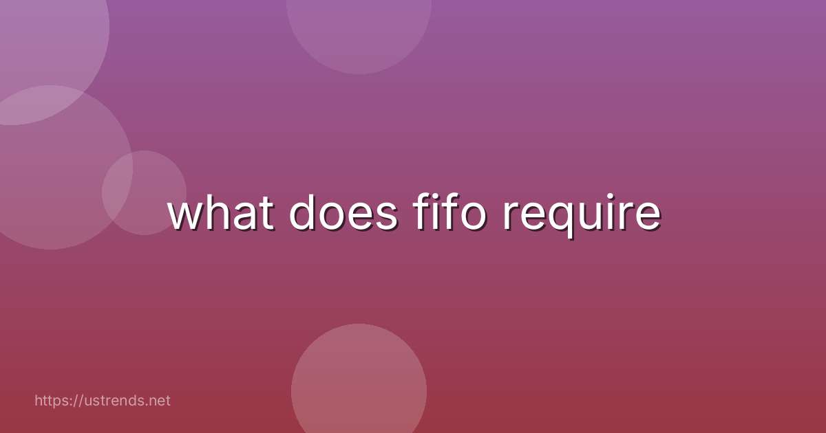 what does fifo require
